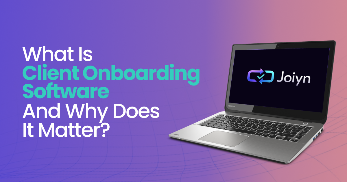 What Is Client Onboarding Software and Why Does It Matter